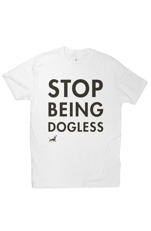 Stop Being Dogless Tee